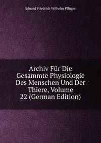 Archiv Fur Die Gesammte Physiologie Des Menschen Und Der Thiere, Volume 22 (German Edition)