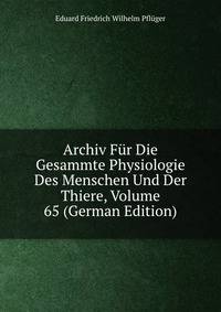 Archiv Fur Die Gesammte Physiologie Des Menschen Und Der Thiere, Volume 65 (German Edition)