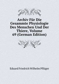 Archiv Fur Die Gesammte Physiologie Des Menschen Und Der Thiere, Volume 69 (German Edition)