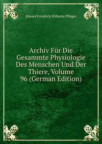 Archiv Fur Die Gesammte Physiologie Des Menschen Und Der Thiere, Volume 96 (German Edition)