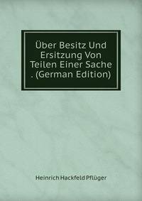 Uber Besitz Und Ersitzung Von Teilen Einer Sache . (German Edition)