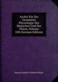 Archiv Fur Die Gesammte Physiologie Des Menschen Und Der Thiere, Volume 108 (German Edition)