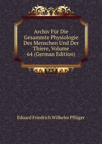 Archiv Fur Die Gesammte Physiologie Des Menschen Und Der Thiere, Volume 64 (German Edition)