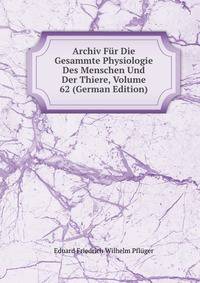 Archiv Fur Die Gesammte Physiologie Des Menschen Und Der Thiere, Volume 62 (German Edition)