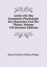 Archiv Fur Die Gesammte Physiologie Des Menschen Und Der Thiere, Volume 120 (German Edition)