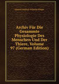 Archiv Fur Die Gesammte Physiologie Des Menschen Und Der Thiere, Volume 97 (German Edition)