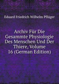 Archiv Fur Die Gesammte Physiologie Des Menschen Und Der Thiere, Volume 16 (German Edition)