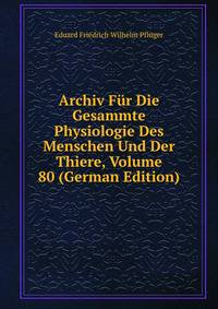 Archiv Fur Die Gesammte Physiologie Des Menschen Und Der Thiere, Volume 80 (German Edition)