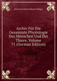Archiv Fur Die Gesammte Physiologie Des Menschen Und Der Thiere, Volume 71 (German Edition)