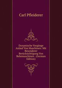 Dynamische Vorgange Anlauf Von Maschinen: Mit Besonderer Berucksichtigung Von Behemaschinen . (German Edition)
