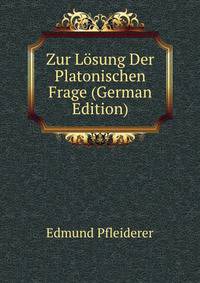 Zur Losung Der Platonischen Frage (German Edition)