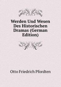 Werden Und Wesen Des Historischen Dramas (German Edition)