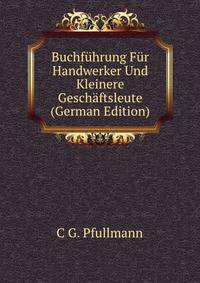 Buchfuhrung Fur Handwerker Und Kleinere Geschaftsleute (German Edition)