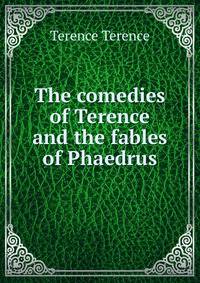 The comedies of Terence and the fables of Phaedrus