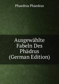 Ausgew?hlte Fabeln Des Ph?drus (German Edition)