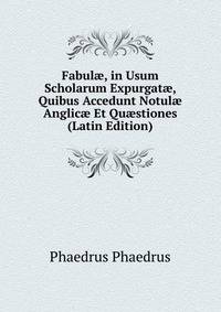 Fabul?, in Usum Scholarum Expurgat?, Quibus Accedunt Notul? Anglic? Et Qu?stiones (Latin Edition)