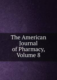 The American Journal of Pharmacy, Volume 8