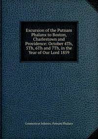 Excursion of the Putnam Phalanx to Boston, Charlestown and Providence: October 4Th, 5Th, 6Th and 7Th, in the Year of Our Lord 1859