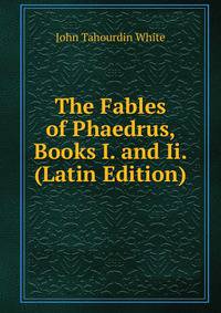 The Fables of Phaedrus, Books I. and Ii. (Latin Edition)
