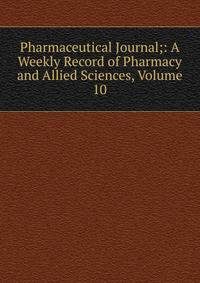 Pharmaceutical Journal;: A Weekly Record of Pharmacy and Allied Sciences, Volume 10