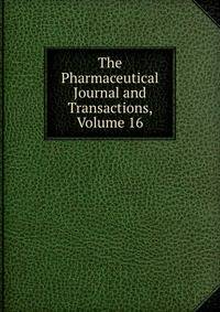 The Pharmaceutical Journal and Transactions, Volume 16