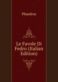 Le Favole Di Fedro (Italian Edition)