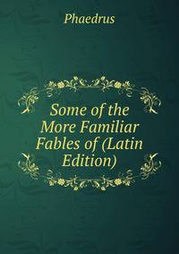 Some of the More Familiar Fables of (Latin Edition)
