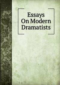 Essays On Modern Dramatists
