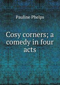 Cosy corners; a comedy in four acts