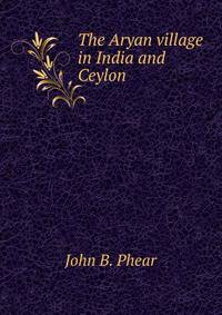 The Aryan village in India and Ceylon