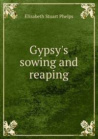 Gypsy's sowing and reaping