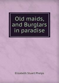 Old maids, and Burglars in paradise