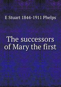 The successors of Mary the first
