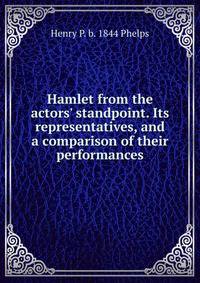 Hamlet from the actors' standpoint. Its representatives, and a comparison of their performances