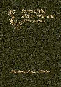 Songs of the silent world: and other poems