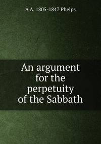 An argument for the perpetuity of the Sabbath