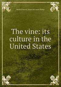 The vine: its culture in the United States