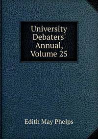 University Debaters' Annual, Volume 25