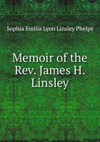 Memoir of the Rev. James H. Linsley.