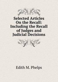 Selected Articles On the Recall: Including the Recall of Judges and Judicial Decisions