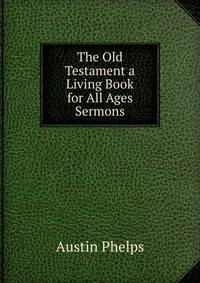 The Old Testament a Living Book for All Ages Sermons.