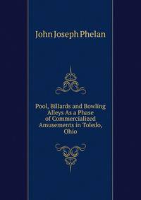 Pool, Billards and Bowling Alleys As a Phase of Commercialized Amusements in Toledo, Ohio