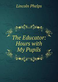 The Educator: Hours with My Pupils