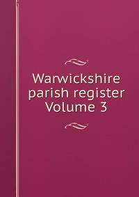 Warwickshire parish register Volume 3