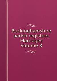 Buckinghamshire parish registers. Marriages Volume 8