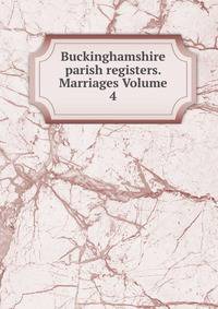Buckinghamshire parish registers. Marriages Volume 4