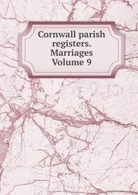 Cornwall parish registers. Marriages Volume 9