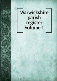 Warwickshire parish register Volume 1