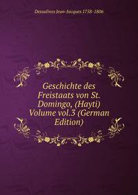 Geschichte des Freistaats von St. Domingo, (Hayti) Volume vol.3 (German Edition)