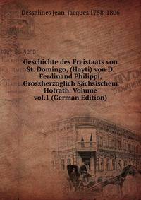 Geschichte des Freistaats von St. Domingo, (Hayti) von D. Ferdinand Philippi, Groszherzoglich Sachsischem Hofrath. Volume vol.1 (German Edition)